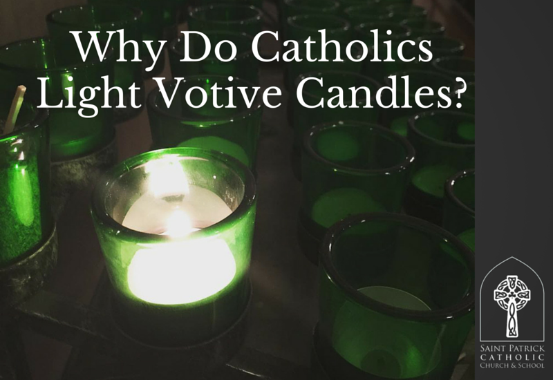 Why do Catholics Light Votive Candles? - Saint Patrick Catholic Church